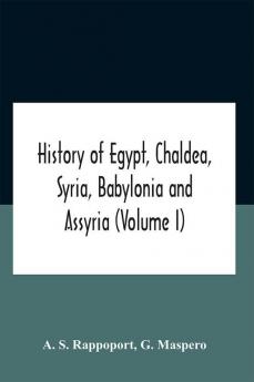 History Of Egypt Chaldea Syria Babylonia And Assyria (Volume I)