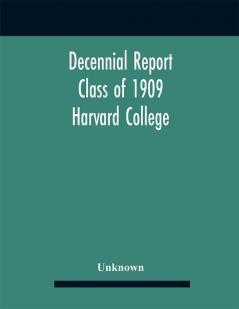 Decennial Report; Class of 1909 Harvard College