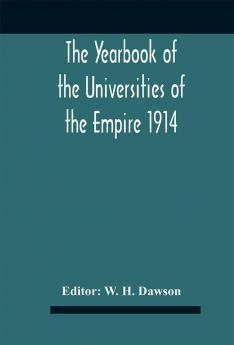 The Yearbook of the Universities of the Empire 1914