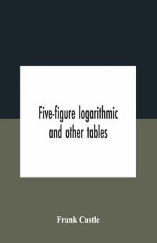 Five-Figure Logarithmic And Other Tables