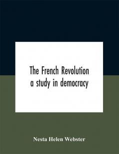 The French Revolution : a study in democracy