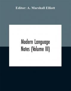 Modern language notes (Volume III)