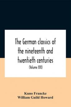 The German Classics Of The Nineteenth And Twentieth Centuries