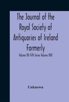 The journal of the Royal Society of Antiquaries of Ireland (Volume XXX)