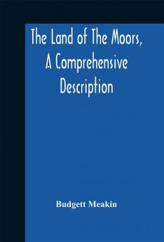 The land of the Moors a comprehensive description