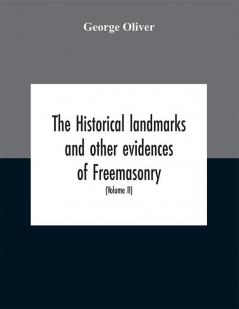 The historical landmarks and other evidences of Freemasonry explained: in a series of practical lectures with copious notes. Arranged on the system which has been enjoined by the Grand Lodge of England as it was settled by the Lodge of Reconciliat