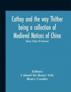 Cathay and the way Thither being a collection of Medieval Notices of China (Volume II)