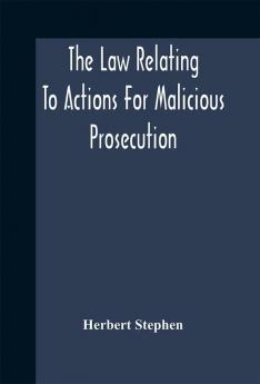 The law relating to actions for malicious prosecution