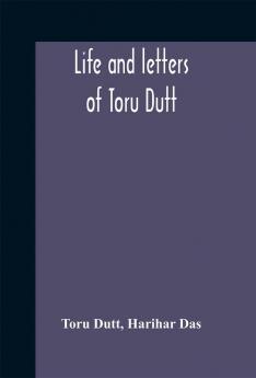 Life and letters of Toru Dutt