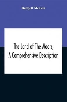 The Land Of The Moors A Comprehensive Description