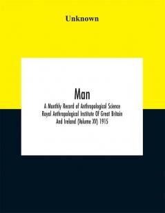 Man; A Monthly Record of Anthropological Science (Volume XV) 1915