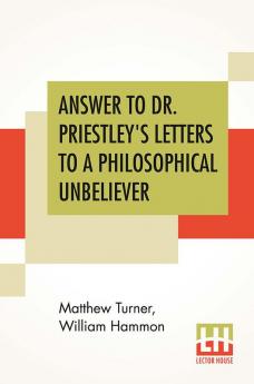 Answer To Dr. Priestley's Letters To A Philosophical Unbeliever