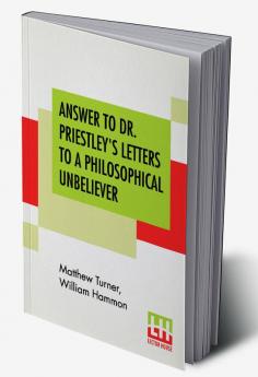 Answer To Dr. Priestley's Letters To A Philosophical Unbeliever