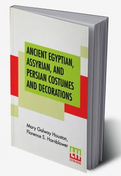 Ancient Egyptian Assyrian And Persian Costumes And Decorations