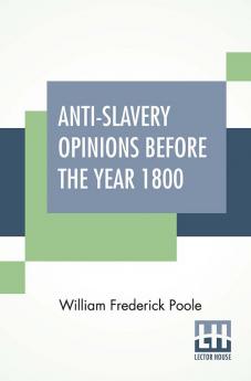 Anti-Slavery Opinions Before The Year 1800