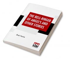 The Bell-Ringer Of Angel's And Other Stories