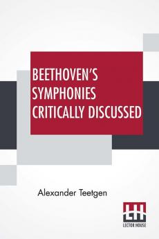 Beethoven's Symphonies Critically Discussed