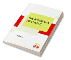 The Rāmāyana (Volume I): Bāla Kāndam. Translated Into English Prose From The Original Sanskrit Of Valmiki. Edited By Manmatha Nath Dutt. In Seven Volumes, Vol. I.