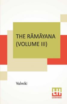 The R?m?yana (Volume III)