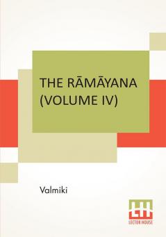 The Rāmāyana (Volume Iv): Kishkindhā Kāndam. Translated Into English Prose From The Original Sanskrit Of Valmiki. Edited By Manmatha Nath Dutt. In Seven Volumes, Vol. Iv.