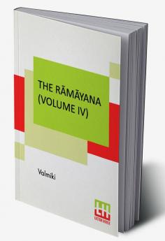 The Rāmāyana (Volume Iv): Kishkindhā Kāndam. Translated Into English Prose From The Original Sanskrit Of Valmiki. Edited By Manmatha Nath Dutt. In Seven Volumes, Vol. Iv.