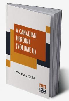 A Canadian Heroine (Volume II)