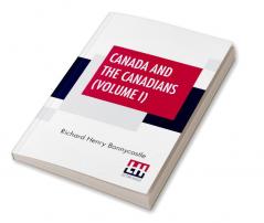 Canada And The Canadians (Volume I)