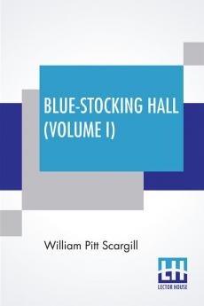 Blue-Stocking Hall (Volume I)