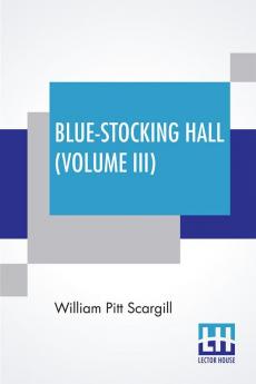 Blue-Stocking Hall (Volume III)