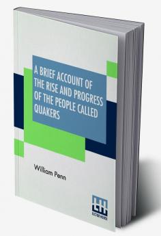 A Brief Account Of The Rise And Progress Of The People Called Quakers