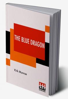 The Blue Dragon: A Tale Of Recent Adventure In China