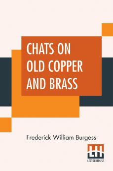 Chats On Old Copper And Brass