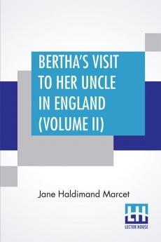 Bertha's Visit To Her Uncle In England (Volume II)