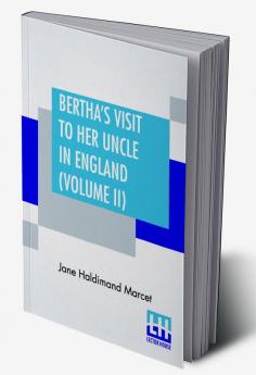 Bertha's Visit To Her Uncle In England (Volume II)