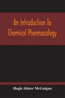 An Introduction To Chemical Pharmacology; Pharmacodynamics In Relation To Chemistry