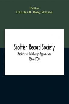 Scottish Record Society; Register Of Edinburgh Apprentices 1666-1700