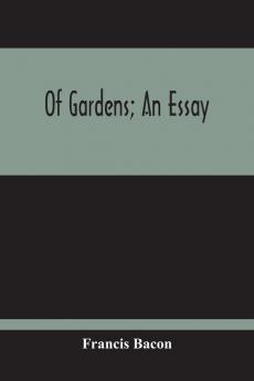 Of Gardens; An Essay