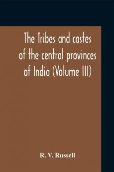 The Tribes And Castes Of The Central Provinces Of India (Volume Iii)