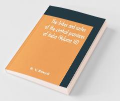 The Tribes And Castes Of The Central Provinces Of India (Volume Iii)