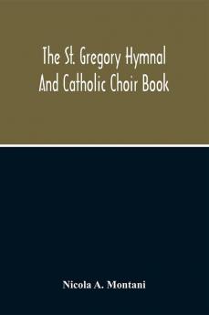 The St. Gregory Hymnal And Catholic Choir Book