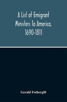 A List Of Emigrant Ministers To America 1690-1811