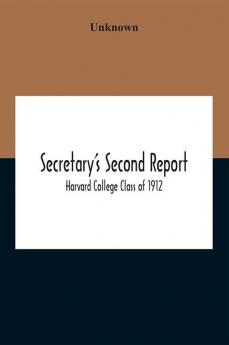 Secretary'S Second Report; Harvard College Class Of 1912