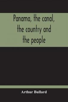 Panama The Canal The Country And The People