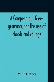 A Compendious Greek Grammar For The Use Of Schools And Colleges