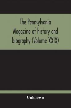 The Pennsylvania Magazine Of History And Biography (Volume Xxix)