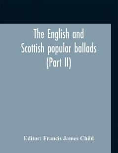 The English and Scottish popular ballads (Part II)