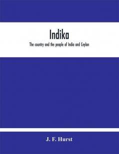 Indika. The country and the people of India and Ceylon