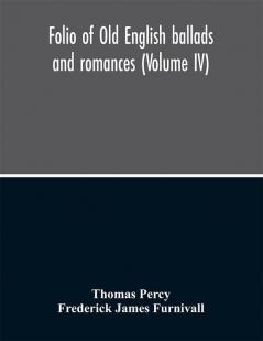 Folio of Old English ballads and romances (Volume IV)