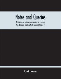 Notes And Queries; A Medium Of Intercommunication For Literary Men General Readers Ninth Series (Volume V)