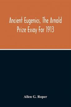 Ancient Eugenics The Arnold Prize Essay For 1913